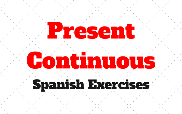 Present Continuous Spanish Exercises Exercises