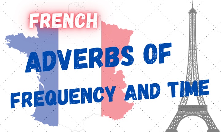 french adverbs of frequency and time exercises